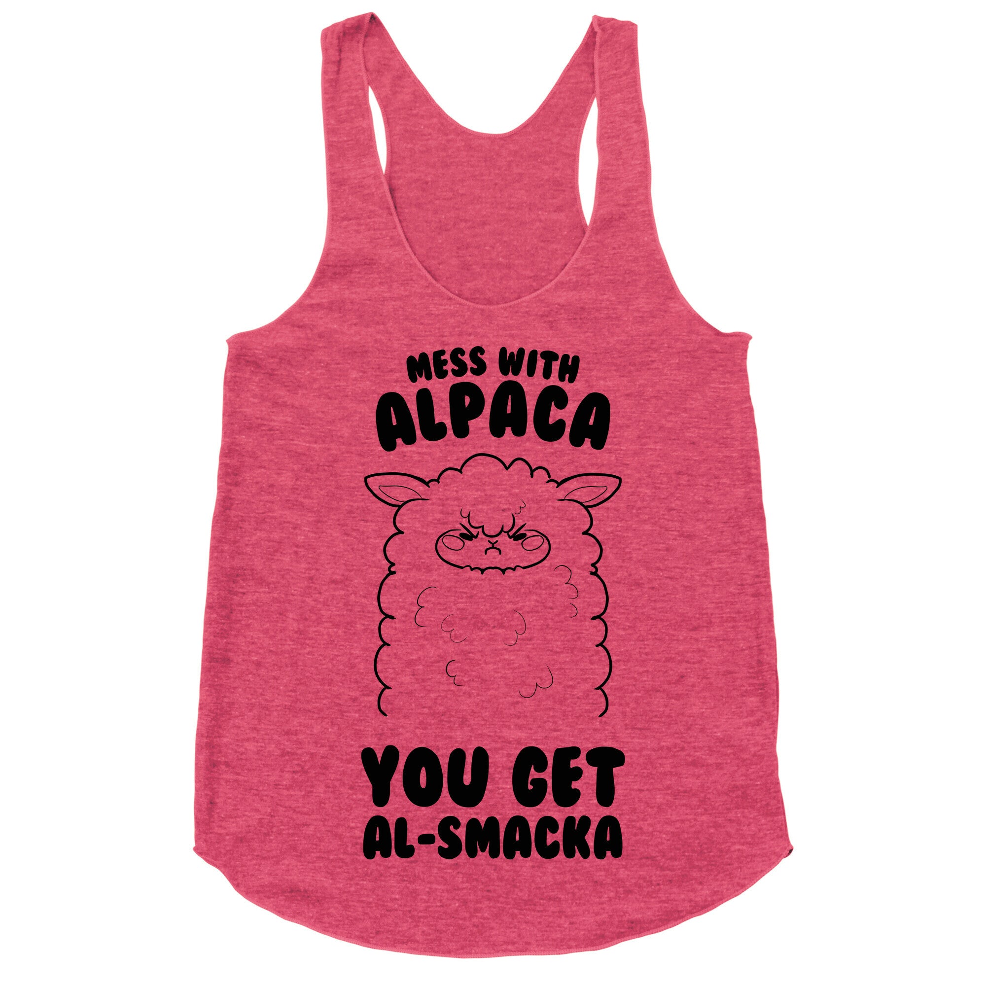 Mess with Alpaca, You Get Al-smacka Racerback Tank